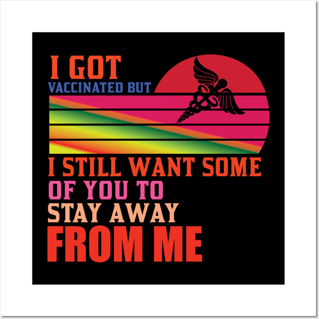 I Got Vaccinated But Still Want You To Stay Away From Me Wall Art by Lasso Print